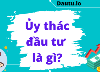 Ủy thác đầu tư là gì, có an toàn không?