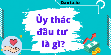 Ủy thác đầu tư là gì, có an toàn không?