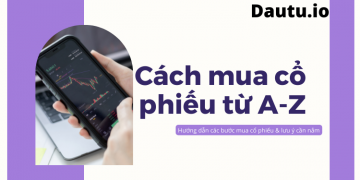 Cách mua cổ phiếu từ A-Z