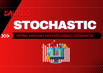 Chỉ báo Stochastic là gì? Khác gì so với RSI? Sử dụng thế nào?