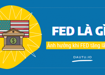 FED là gì? FED tăng lãi suất ảnh hưởng như thế nào?