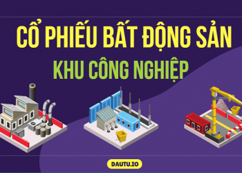 Các mã cổ phiếu bất động sản khu công nghiệp tốt nhất