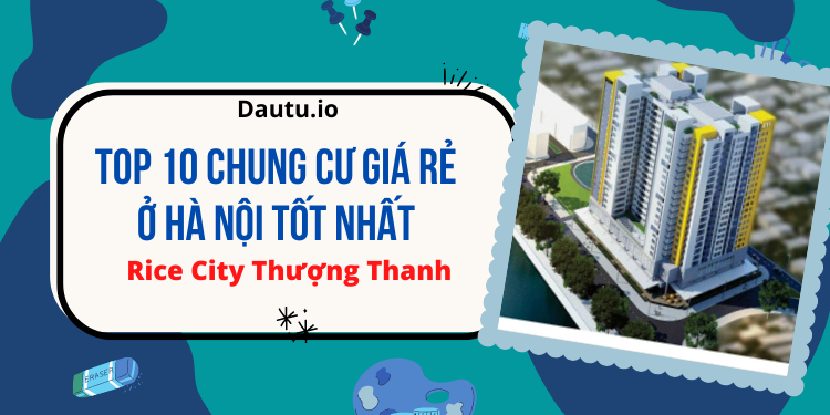 Chung cư ở Hà Nội giá bình dân. Rice City Thượng Thanh