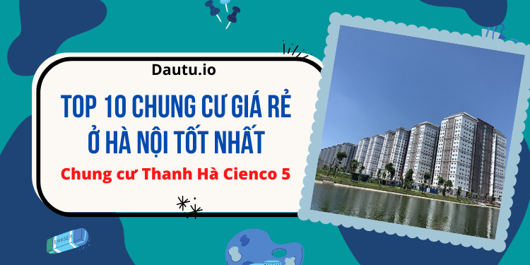 Chung cư giá rẻ Hà Nội tốt nhất. Chung cư Thanh Hà Cienco 5 Mường Thanh