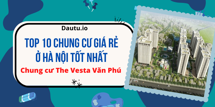 Chung cư giá rẻ Hà Nội tốt nhất. The Vesta Văn Phú