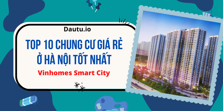 Chung cư giá rẻ Hà Nội tốt nhất. Vinhomes Smart City