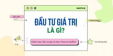 Đầu tư giá trị là gì? Chiến lược đầu tư giá trị theo Warren Buffett