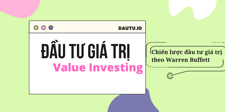 Đầu tư giá trị là gì? Chiến lược đầu tư giá trị theo Warren Buffett