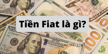 Tiền fiat là gì? Ưu nhược điểm của tiền Fiat và so sánh fiat với tiền điện tử