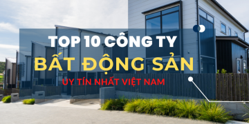 TOP 10 công ty bất động sản uy tín nhất Việt Nam