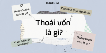 Thoái vốn là gì? Game thoái vốn, thoái vốn nhà nước, thoái vốn IPO là gì