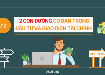 #2 – 2 con đường cơ bản trong đầu tư và giao dịch tài chính