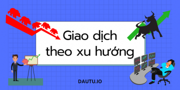 Hướng dẫn giao dịch theo xu hướng A - Z