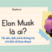 Elon Musk là ai? Tài sản, sinh năm bao nhiêu, người nước nào