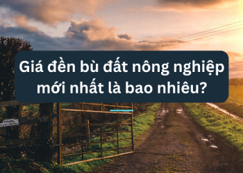 Giá đền bù đất nông nghiệp mới nhất là bao nhiêu
