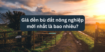 Giá đền bù đất nông nghiệp mới nhất là bao nhiêu