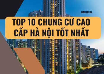 TOP 10 chung cư cao cấp Hà Nội tốt nhất
