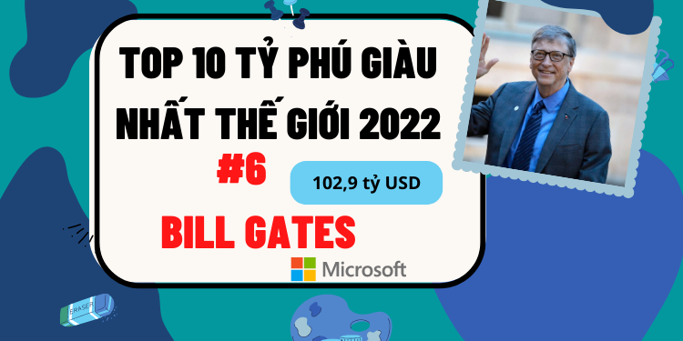 TOP 10 người giàu nhất thế giới mới nhất. Bill Gates