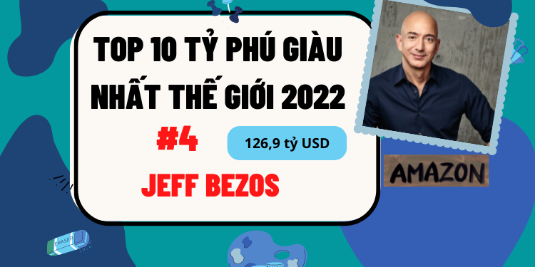 TOP 10 người giàu nhất thế giới 2022 mới nhất. Jeff Bezos