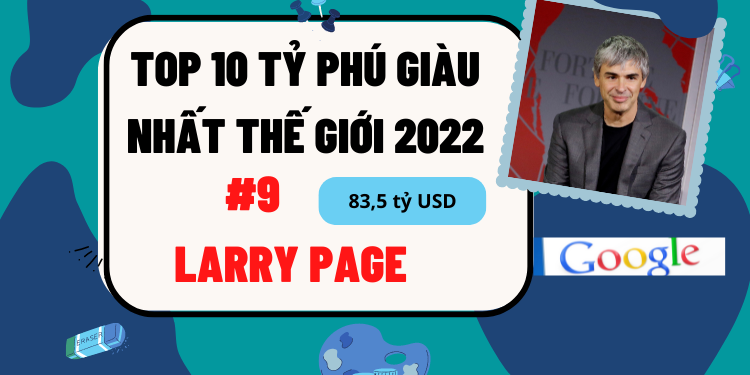 TOP 10 người giàu nhất thế giới 2022. Larry Page