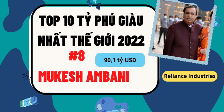 TOP 10 người giàu nhất thế giới 2022 mới nhất. Mukesh Ambani