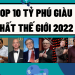 TOP 10 người tỷ phú giàu nhất thế giới 2022 mới nhất