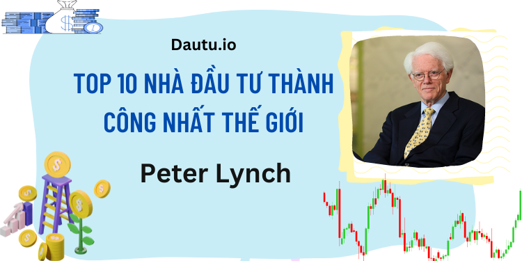 TOP 10 nhà đầu tư thành công, vĩ đại nhất thế giới. Peter Lynch