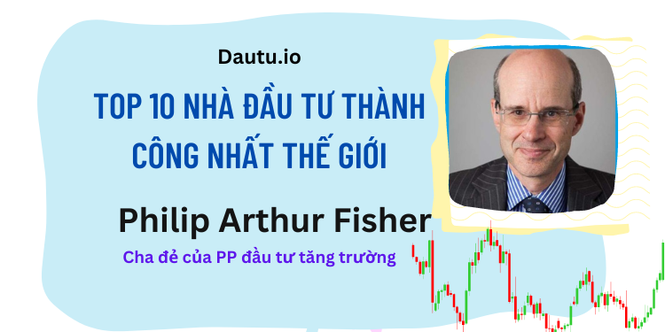 TOP 10 nhà đầu tư thành công, vĩ đại nhất thế giới. Philip Arthur Fisher