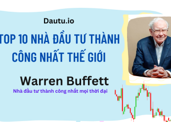 TOP 10 nhà đầu tư thành công, vĩ đại nhất thế giới. Warren Buffett