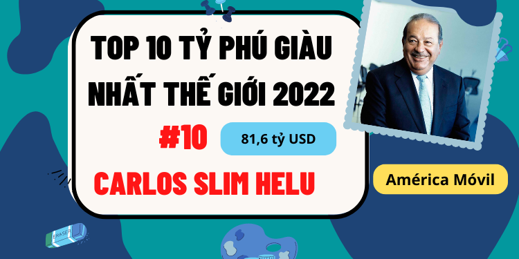 TOP 10 người tỷ phú giàu nhất thế giới 2022 mới nhất - Carlos Slim Helu