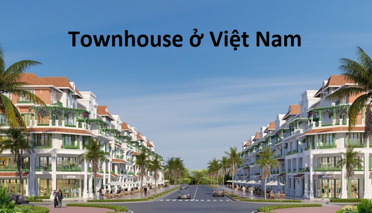 Townhouse là gì? Có nên mua townhouse không? Các dự án townhouse ở Việt Nam