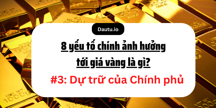 Các yếu tố chính ảnh hưởng tới giá vàng là gì?