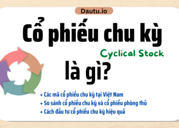 Cổ phiếu chu kỳ là gì? Những mã cổ phiếu chu kỳ tại Việt Nam