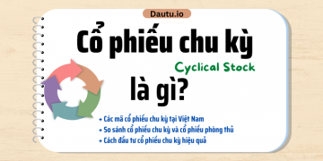 Cổ phiếu chu kỳ là gì? Những mã cổ phiếu chu kỳ tại Việt Nam