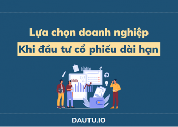 Đầu tư cổ phiếu dài hạn – Chú ý tới 6 loại doanh nghiệp ĐIỂN HÌNH sau