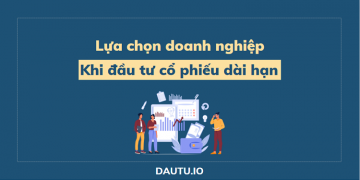 Đầu tư cổ phiếu dài hạn – Chú ý tới 6 loại doanh nghiệp ĐIỂN HÌNH sau