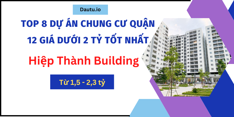 TOP 8 dự án chung cư giá dưới 2 tỷ ở quận 12 tốt nhất. Hiệp Thành Building