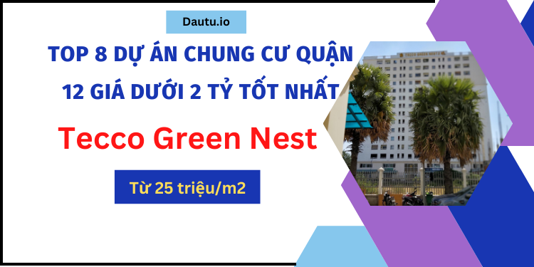 TOP 8 dự án chung cư giá dưới 2 tỷ ở quận 12 tốt nhất. Tecco Green Nest