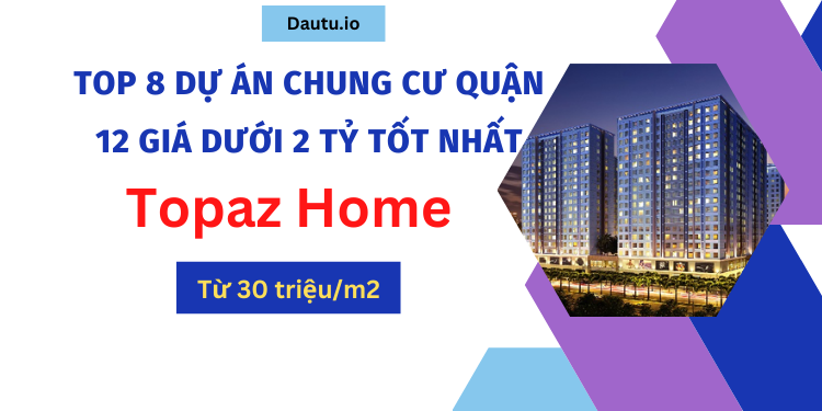 TOP 8 dự án chung cư giá dưới 2 tỷ ở quận 12 tốt nhất. Topaz Home