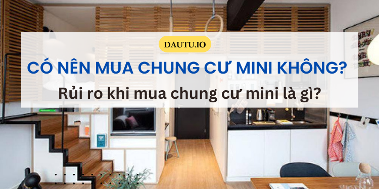 Có nên mua chung cư mini không? Rủi ro khi mua chung cư mini là gì