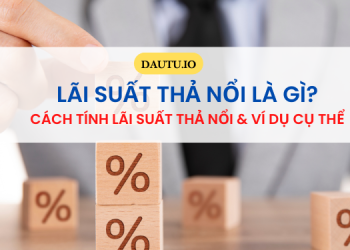 Lãi suất thả nổi là gì? Cách tính lãi suất thả nổi như thế nào?