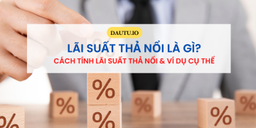 Lãi suất thả nổi là gì? Cách tính lãi suất thả nổi như thế nào?