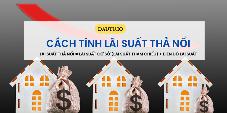 Lãi suất thả nổi là gì? Công thức, cách tính lãi suất thả nổi