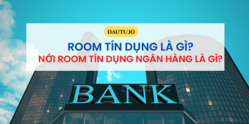 Room tín dụng là gì? Nới room tín dụng là gì?