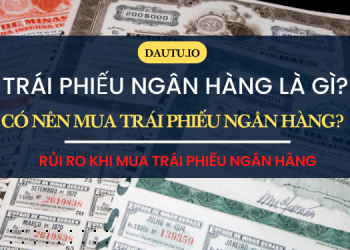 Trái phiếu ngân hàng là gì, có nên mua trái phiếu ngân hàng không