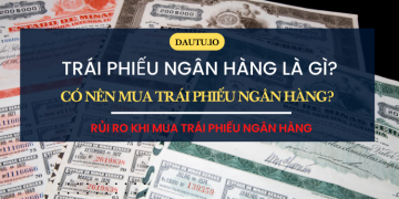 Trái phiếu ngân hàng là gì, có nên mua trái phiếu ngân hàng không