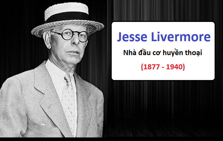 Jesse Livermore là ai? Tiểu sử, sự nghiệp, triết lý đầu tư