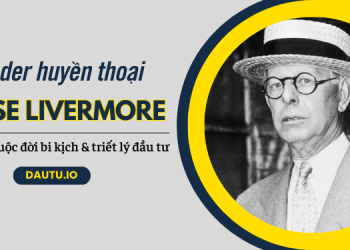Jesse Livermore là ai? Tiểu sử, sự nghiệp, triết lý đầu tư