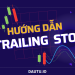 Trailing Stop là gì? Cách sử dụng Trailing Stop để “GỒNG LÃI” hiệu quả nhất