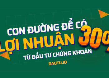 Con đường kiếm lợi nhuận 30% hiệu quả từ đầu tư chứng khoán